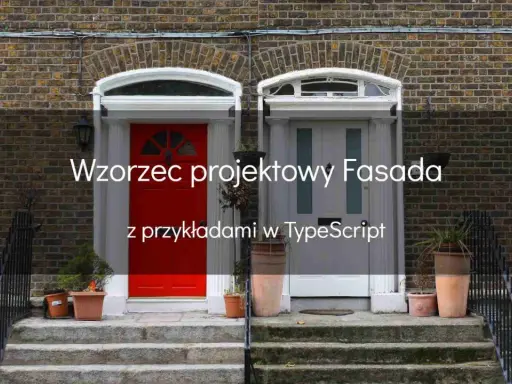 Wzorzec projektowy Fasada z przykładami w TypeScript. Dwie drzwi wejściowe, jedna czerwona, druga szara, na tle ceglanej ściany.