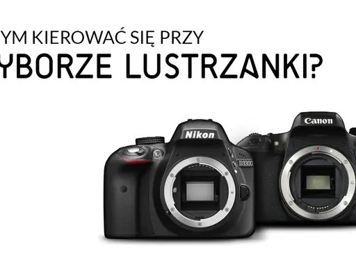 Lustrzanka dla amatora: Jak wybrać? Modele i porady do 3000 zł
