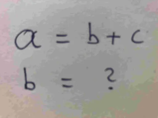 Die Gleichung a = b + c wird umgestellt, um b zu finden: b = a - c.