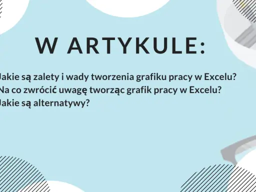 W artykule: zalety i wady tworzenia grafiku pracy w Excelu, na co zwrócić uwagę i jakie są alternatywy.