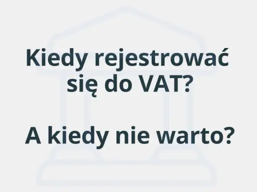 Kiedy rejestracja do VAT jest opłacalna, a kiedy lepiej jej unikać? Dowiedz się, jak podjąć najlepszą decyzję dla swojej firmy.