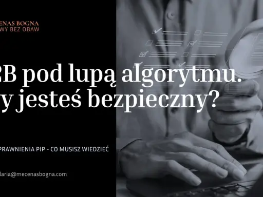 B2B pod lupą algorytmu. Czy umowa cywilnoprawna chroni Cię przed PIP? Sprawdź, czy jesteś bezpieczny.
