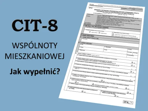 Formularz CIT-8 dla wspólnot mieszkaniowych. Jak wypełnić zeznanie o dochodach i stratach?