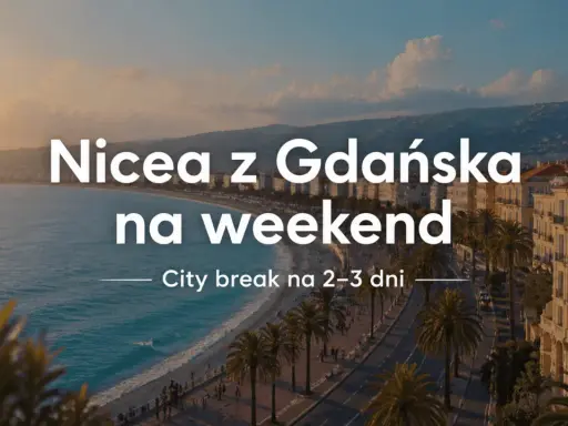 Niesamowita Nicea z Gdańska na weekend. Zobacz to miasto, które zachwyca! City break na 2-3 dni.