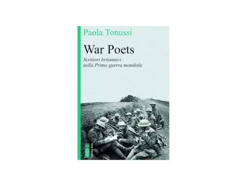 Copertina del libro "War Poets" di Paola Tonussi, con soldati della Prima Guerra Mondiale in trincea.