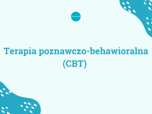 Terapia poznawczo-behawioralna (CBT) - droga do lepszego samopoczucia.