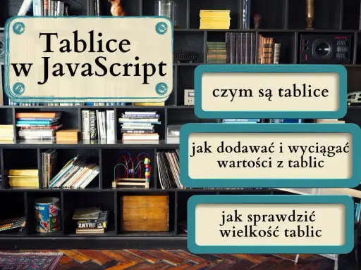 Tablice w JavaScript: czym są, jak dodawać i wyciągać wartości, jak sprawdzić wielkość. Nauka programowania.