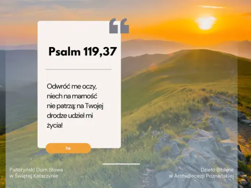 Psalm 119,37 tekst: "Odwróć me oczy, niech na marność nie patrzą; na Twojej drodze udziel mi życia!" na tle górskiego krajobrazu o zachodzie słońca.