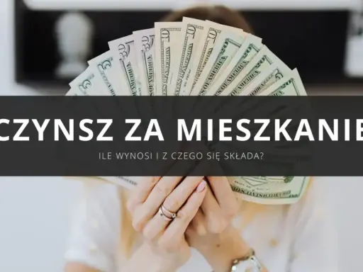 Dłonie trzymające wachlarz banknotów dolarowych. Tekst: "CZYNSZ ZA MIESZKANIE. Ile wynosi i z czego się składa?". Porównanie mieszkania własnościowego a czynsz.
