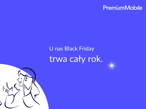 PremiumMobile: telefony i abonament w super cenach. U nas Black Friday trwa cały rok!