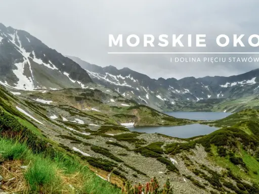 Widok na Morskie Oko i Dolinę Pięciu Stawów w Tatrach. Góry pokryte zielenią i resztkami śniegu, z krystalicznie czystymi jeziorami.