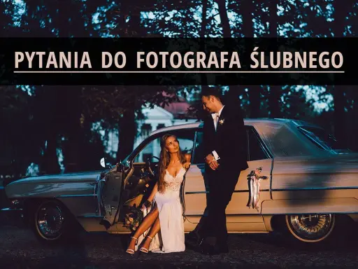 Pytania do fotografa ślubnego: Wybierz idealnego bez stresu!