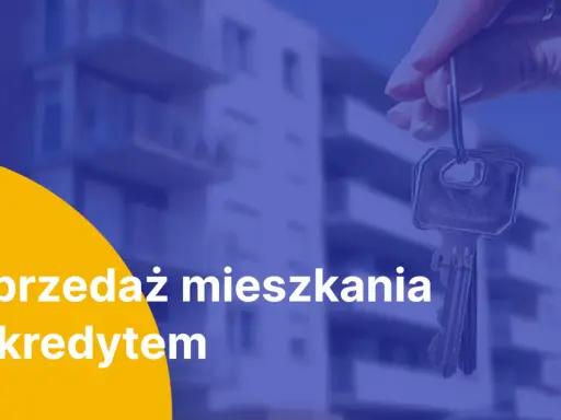 Klucze do mieszkania z kredytem. Dowiedz się, czy można sprzedać mieszkanie z kredytem i jak to zrobić.