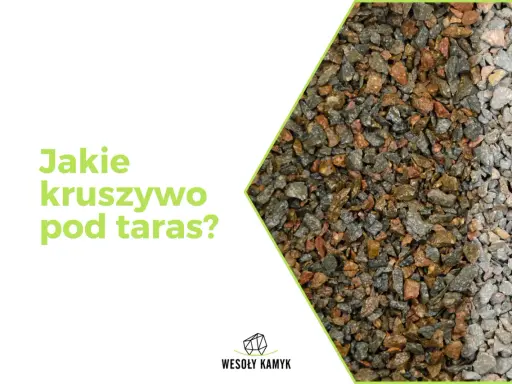 Jakie kruszywo pod taras? Wybierz mądrze i zbuduj na lata!