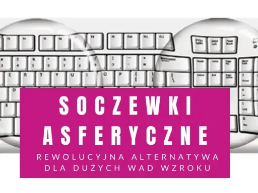Soczewki asferyczne: rewolucyjna alternatywa dla dużych wad wzroku, widok przez soczewki na klawiaturę.