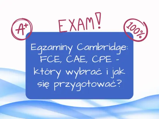 Sukces na egzaminie z angielskiego! A+ i 100% na certyfikat Cambridge. Dowiedz się, który egzamin wybrać i jak się przygotować.