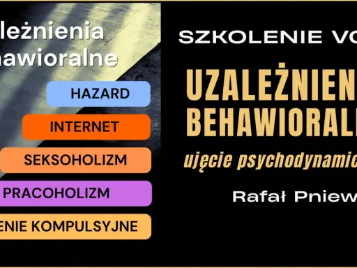 Szkolenie VOD o uzależnieniach behawioralnych: hazard, internet, seksoholizm, pracoholizm, kompulsywne jedzenie. Ujęcie psychodynamiczne.