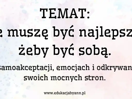 Nie muszę być najlepszy, żeby być sobą. O samoakceptacji, emocjach i odkrywaniu swoich mocnych stron. To droga do życia, którego pragniesz.
