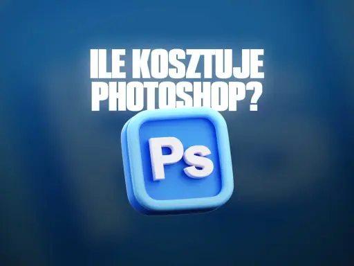 Ile kosztuje Photoshop? Jak wybrać plan i zaoszczędzić?