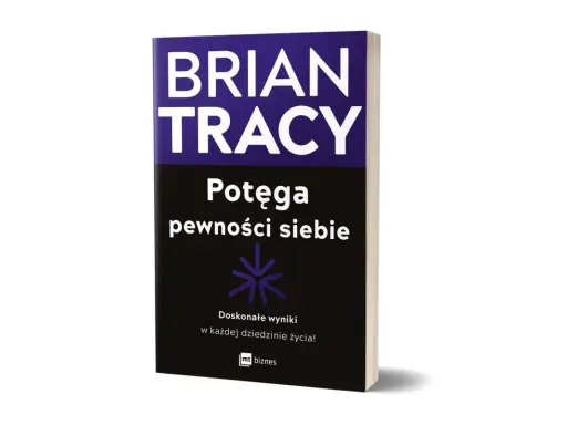 Książki o pewności siebie Briana Tracy'ego: "Potęga pewności siebie" z hasłem "Doskonałe wyniki w każdej dziedzinie życia!".