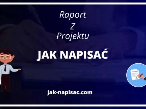 Raport z projektu: jak napisać raport wzór. Poradnik i wskazówki na jak-napisać.com.