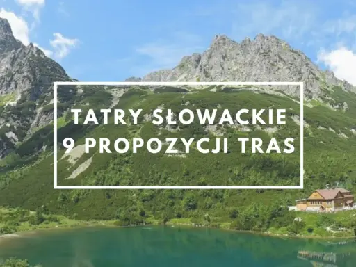 Malownicze Tatry Słowackie z jeziorem i schroniskiem. Tekst: "TATRY SŁOWACKIE 9 PROPOZYCJI TRAS".