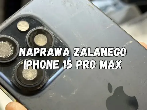 Naprawa zalango iPhone 15 Pro Max. Czy iPhone 15 jest wodoszczelny? Uszkodzone obiektywy aparatu po zalaniu.