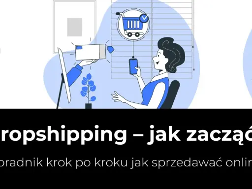 Dropshipping – jak zacząć? Ilustracja pokazuje kobietę z telefonem, koszyk zakupowy i paczkę. Poradnik krok po kroku.