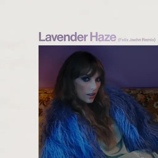 Lavender Haze (Felix Jaehn Remix) • Cały album • Wszystkie utwory • Wykonawca