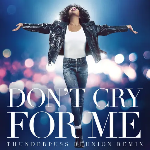Don't Cry For Me (Thunderpuss Reunion Remix) • Cały album • Wszystkie utwory • Wykonawca