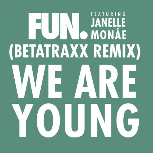 We Are Young (feat. Janelle Monáe) [Betatraxx Remix] • Cały album • Wszystkie utwory • Wykonawca
