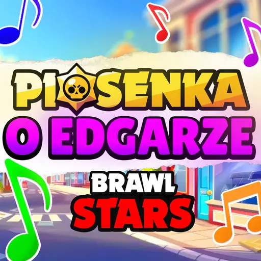 piosenka o edgarze - Brawl Stars • Cały album • Wszystkie utwory • Wykonawca
