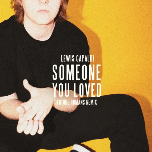 Someone You Loved (Future Humans Remix) • Cały album • Wszystkie utwory • Wykonawca