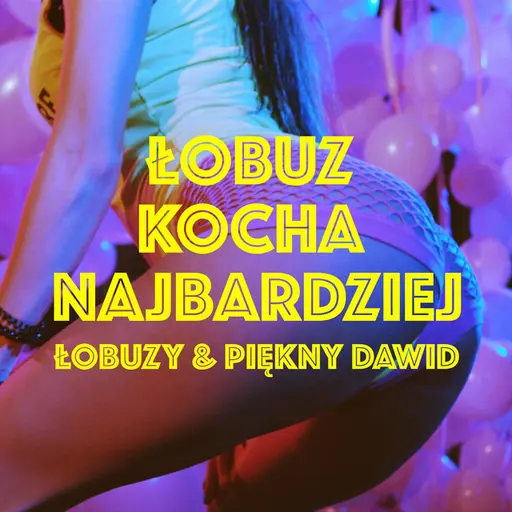 Łobuz Kocha Najbardziej • Cały album • Wszystkie utwory • Wykonawca