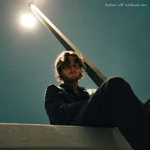 better off without me • Cały album • Wszystkie utwory • Wykonawca