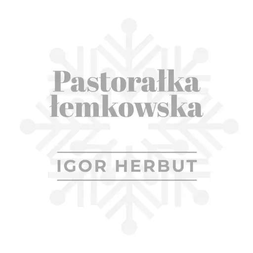 Pastorałka Łemkowska • Cały album • Wszystkie utwory • Wykonawca
