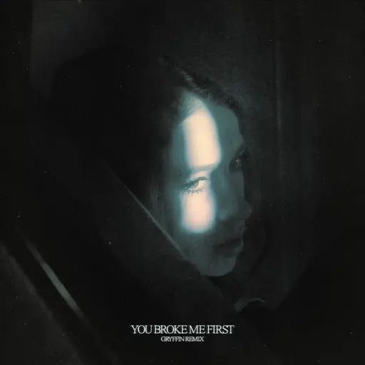 you broke me first (Gryffin Remix) • Cały album • Wszystkie utwory • Wykonawca