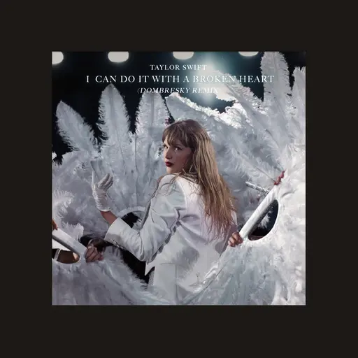 I Can Do It With a Broken Heart (Dombresky Remix) • Cały album • Wszystkie utwory • Wykonawca