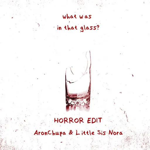 What Was in That Glass (Horror Edit) • Cały album • Wszystkie utwory • Wykonawca