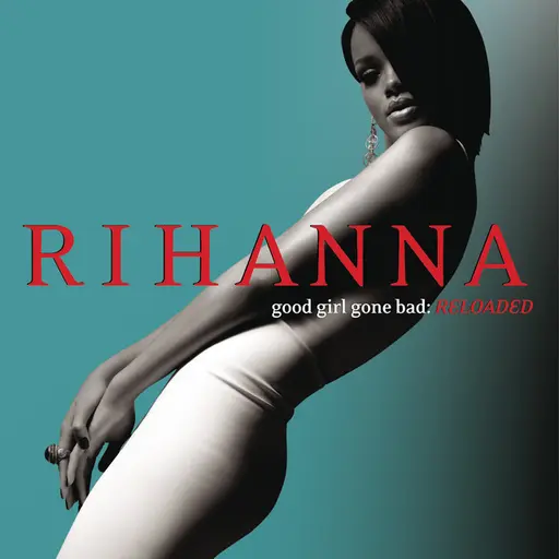 Good Girl Gone Bad: Reloaded • Cały album • Wszystkie utwory • Wykonawca
