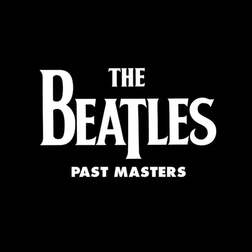 Past Masters (Vols. 1 & 2 / Remastered) • Cały album • Wszystkie utwory • Wykonawca