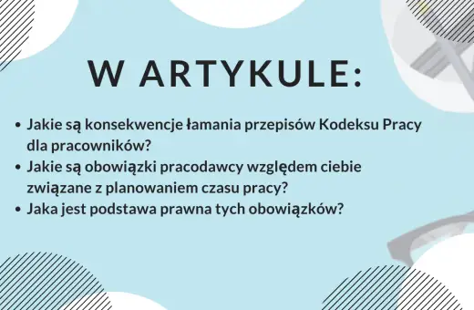 W artykule: konsekwencje łamania przepisów Kodeksu Pracy, obowiązki pracodawcy przy planowaniu czasu pracy i podstawa prawna. Dowiedz się więcej o swojej pracy zmianowej.