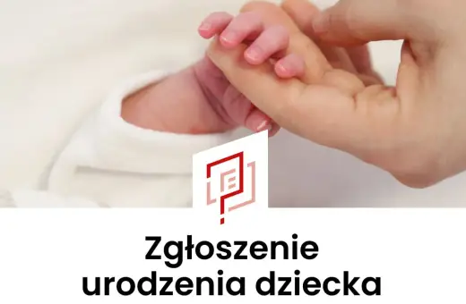 Delikatna dłoń dorosłego trzyma maleńką rączkę noworodka. Obok logo i napis "Zgłoszenie urodzenia dziecka".