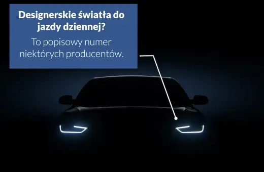 Ciemny samochód z zapalonymi światłami do jazdy dziennej. Tekst: "Designerskie światła do jazdy dziennej? To popisowy numer niektórych producentów.