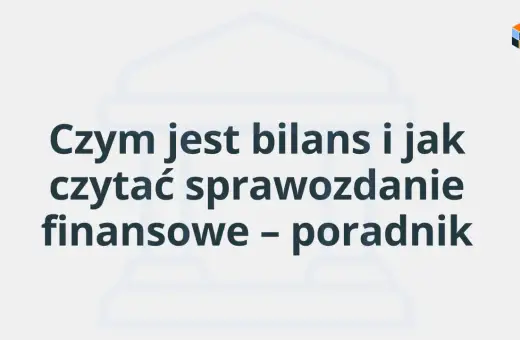 Bilans firmy: jak zrozumieć aktywa i pasywa w sprawozdaniu finansowym. Poradnik.