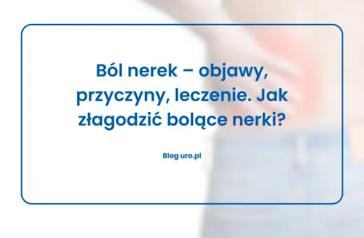 Ból nerek – objawy, przyczyny, leczenie. Jak złagodzić bolące nerki? Dowiedz się więcej o tym ważnym narządzie.
