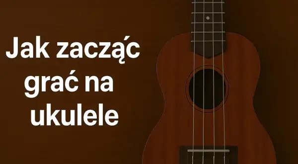 Jak zacząć grać na ukulele? Ten mały, czterostrunowy instrument jest idealny dla początkujących.