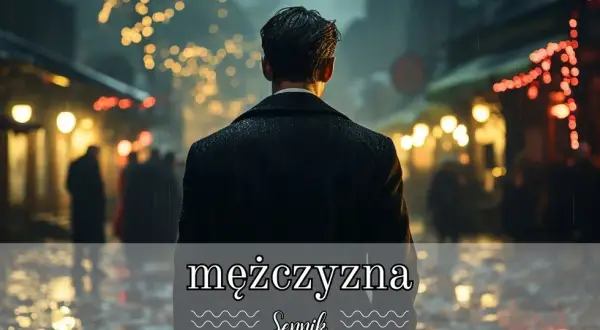 Co oznacza sen o mężczyźnie, który ci się podoba? Interpretacja i emocje