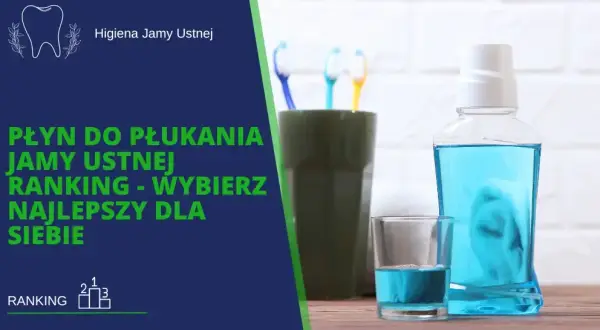 Najlepszy płyn do płukania ust: Jak wybrać idealny dla siebie?