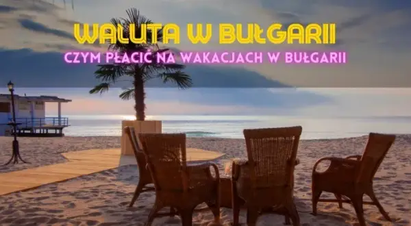 Bułgaria jaka waluta - uniknij niekorzystnych kursów wymiany